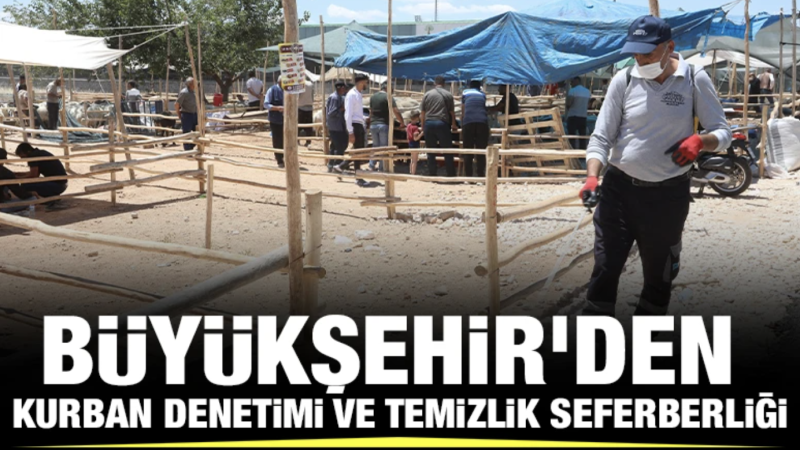 BÜYÜKŞEHİR’DEN KURBAN DENETİMİ VE TEMİZLİK SEFERBERLİĞİ