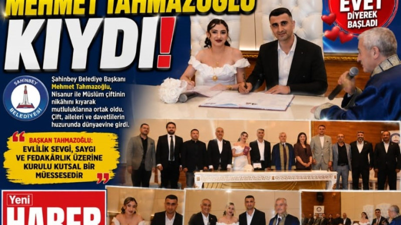 NİSANUR İLE MÜSLÜM’ÜN NİKAHLARINI BAŞKAN TAHMAZOĞLU KIYDI  