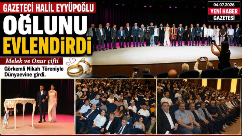 GAZETECİ HALİL EYYÜPOĞLU OĞLUNU EVLENDİRDİ  