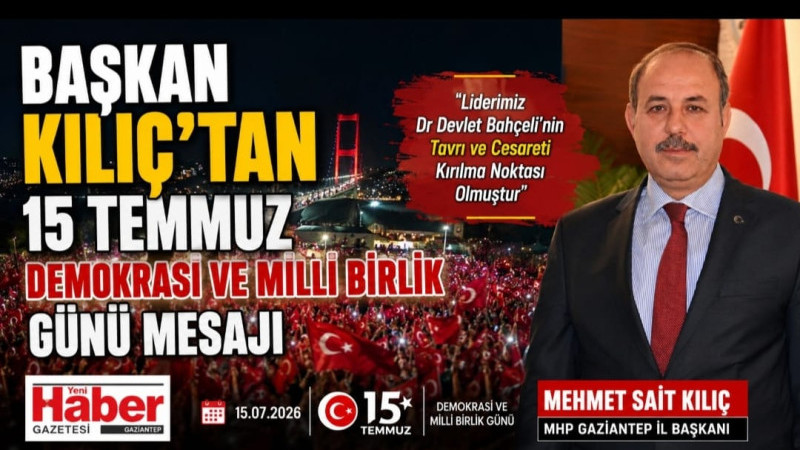 BAŞKAN KILIÇ’TAN 15 TEMMUZ DEMOKRASİ VE MİLLİ BİRLİK GÜNÜ MESAJI