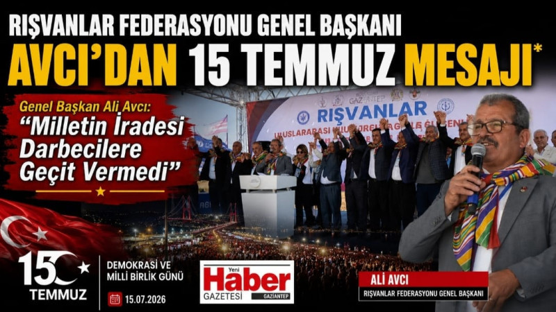 RIŞVANLAR FEDERASYONU GENEL BAŞKANI AVCI'DAN 15 TEMMUZ MESAJI  
