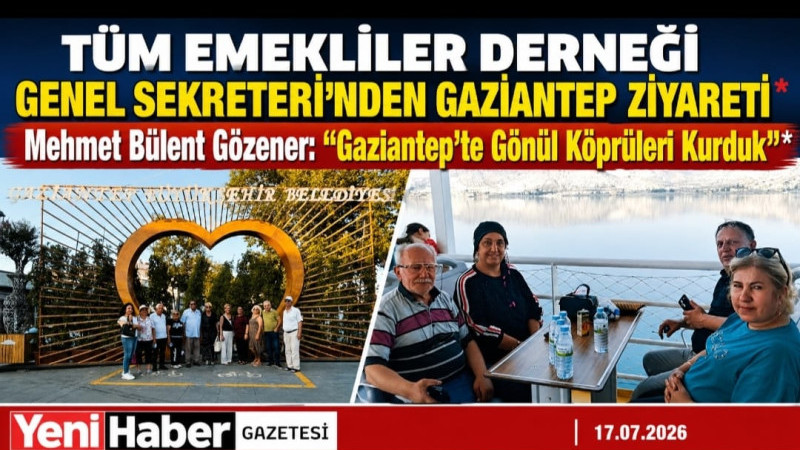 TÜM EMEKLİLER DERNEĞİ GENEL SEKRETERİ’NDEN GAZİANTEP ZİYARETİ  