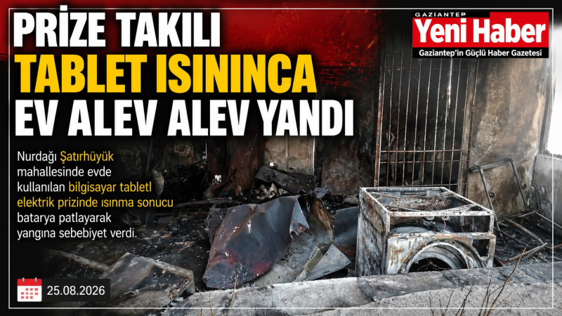 PRİZE TAKILI TABLET ISININCA ALEV ALDI EVİ YAKTI.