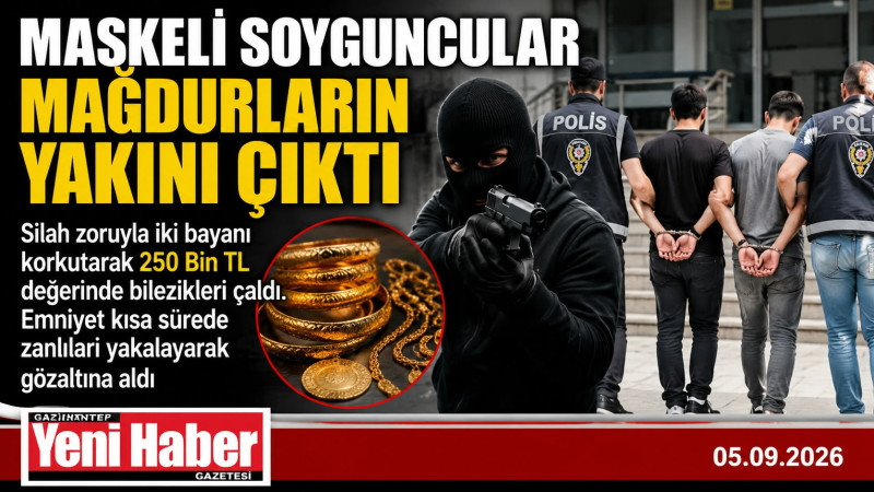 MASKELİ SOYGUNCULAR MAĞDURLARIN YAKINI ÇIKTI 