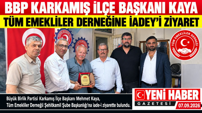 BBP KARKAMIŞ İLÇE BAŞKANI KAYA'DAN TÜM EMEKLİLER DERNEĞİ'NE İADE-İ ZİYARET